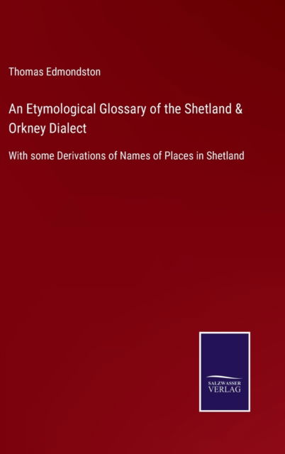 Cover for Thomas Edmondston · An Etymological Glossary of the Shetland &amp; Orkney Dialect (Hardcover Book) (2022)