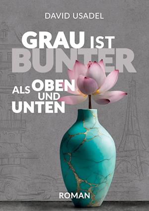 Cover for David Usadel · Grau ist bunter als oben und unten (Book) (2024)