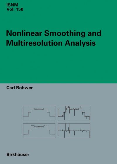 Cover for Carl Rohwer · Nonlinear Smoothing and Multiresolution Analysis - International Series of Numerical Mathematics (Hardcover Book) [2005 edition] (2005)