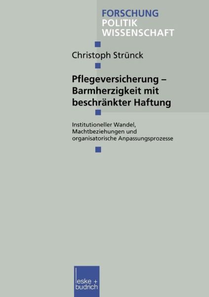 Cover for Christoph Strunck · Pflegeversicherung -- Barmherzigkeit Mit Beschrankter Haftung: Institutioneller Wandel, Machtbeziehungen Und Organisatorische Anpassungsprozesse - Forschung Politik (Paperback Book) [2000 edition] (2000)