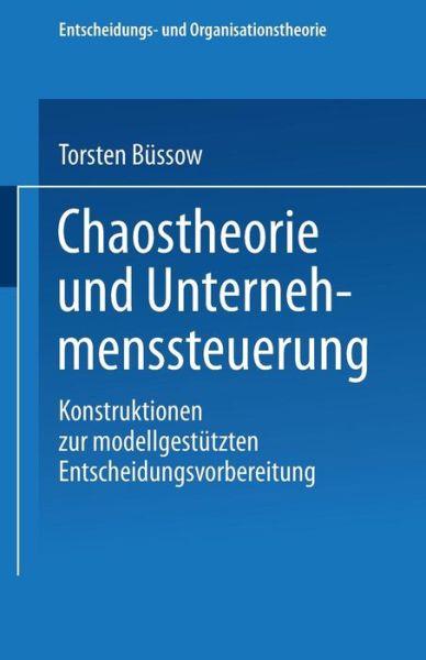 Torsten Bussow · Chaostheorie Und Unternehmenssteuerung: Konstruktionen Zur Modellgestutzten Entscheidungsvorbereitung - Entscheidungs- Und Organisationstheorie (Pocketbok) [2003 edition] (2003)