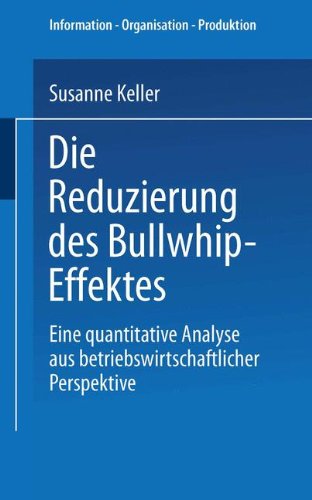 Cover for Susanne Keller · Die Reduzierung Des Bullwhip-Effektes: Eine Quantitative Analyse Aus Betriebswirtschaftlicher Perspektive - Information - Organisation - Produktion (Paperback Book) [2004 edition] (2004)