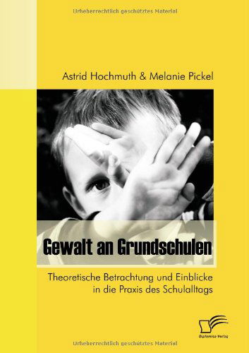 Gewalt an Grundschulen - Melanie Pickel - Książki - Diplomica Verlag GmbH - 9783836671293 - 11 marca 2009