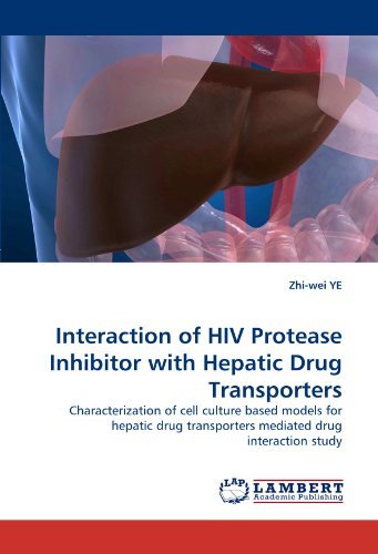 Cover for Zhi-wei Ye · Interaction of Hiv Protease Inhibitor with Hepatic Drug Transporters: Characterization of Cell Culture Based Models for Hepatic Drug Transporters Mediated Drug Interaction Study (Paperback Book) (2010)