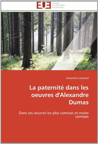 Cover for Alexandra Lieutaud · La Paternité Dans Les Oeuvres D'alexandre Dumas: Dans Ses Oeuvres Les Plus Connues et Moins Connues (Paperback Book) [French edition] (2018)
