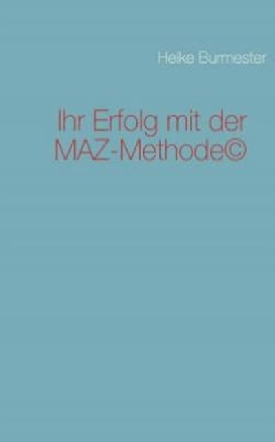 Cover for Burmester · Ihr Erfolg mit der MAZ-Method (Book) [German edition] (2011)