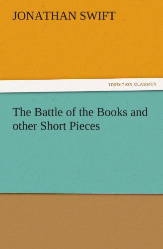 The Battle of the Books and Other Short Pieces (Tredition Classics) - Jonathan Swift - Books - tredition - 9783842438293 - November 6, 2011