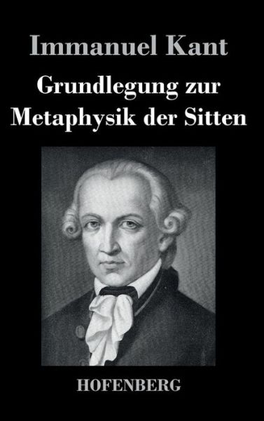 Cover for Immanuel Kant · Grundlegung Zur Metaphysik Der Sitten (Innbunden bok) (2016)