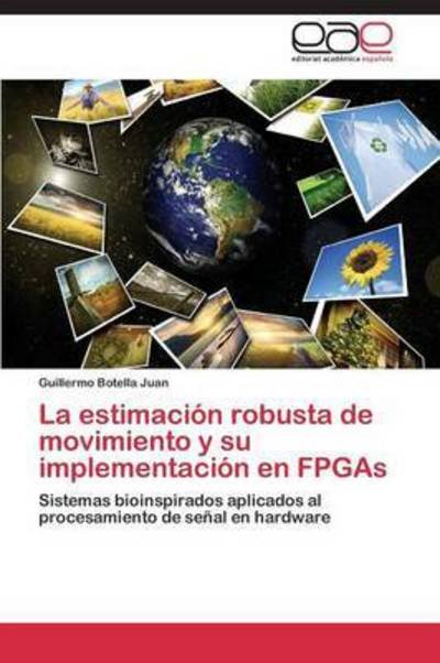 Cover for Botella Juan Guillermo · La Estimacion Robusta De Movimiento Y Su Implementacion en Fpgas (Taschenbuch) (2011)