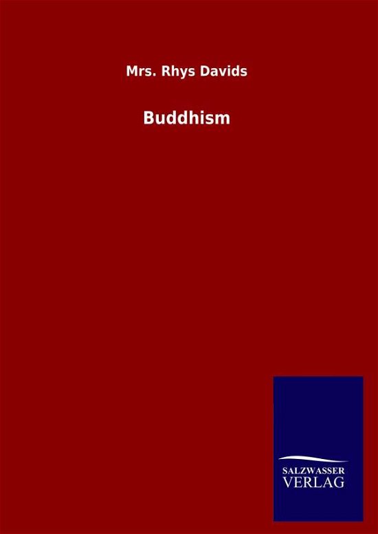 Buddhism - Rhys Davids - Bøker - Salzwasser-Verlag Gmbh - 9783846050293 - 17. april 2020
