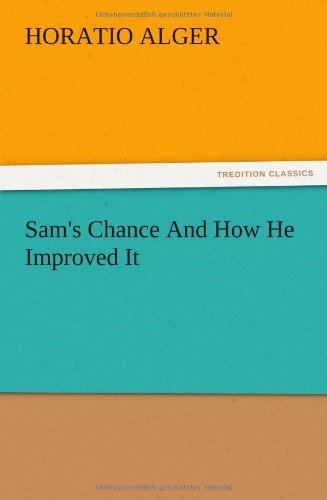 Cover for Horatio Jr. Alger · Sam's Chance and How He Improved It (Paperback Book) (2012)