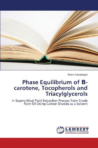 Cover for Reza Davarnejad · Phase Equilibrium of -carotene, Tocopherols and Triacylglycerols: in Supercritical Fluid Extraction Process from Crude Palm Oil Using Carbon Dioxide As a Solvent (Paperback Book) (2013)