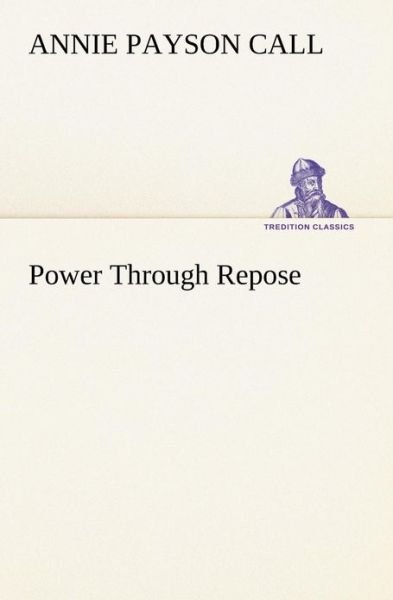 Cover for Annie Payson Call · Power Through Repose (Tredition Classics) (Taschenbuch) (2013)