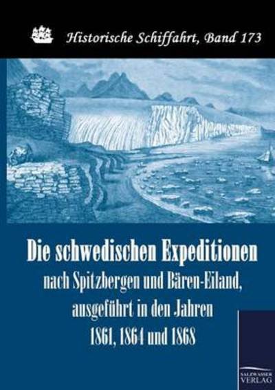 Die schwedischen Expeditionen nach Spitzbergen und Baren-Eiland, ausgefuhrt in den Jahren 1861, 1864 und 1868 - Nils-Gustav Nordenskjoeld - Kirjat - Salzwasser-Verlag Gmbh - 9783861954293 - keskiviikko 9. kesäkuuta 2010