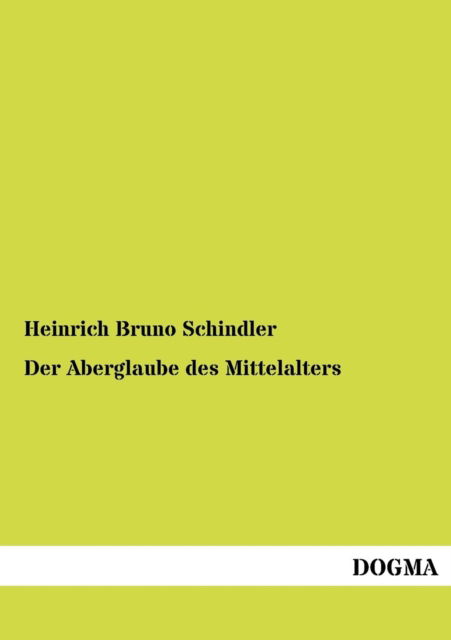 Cover for Heinrich Bruno Schindler · Der Aberglaube des Mittelalters (Paperback Book) [German, 1 edition] (2012)
