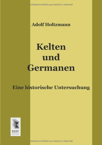 Cover for Adolf Holtzmann · Kelten Und Germanen: Eine Historische Untersuchung (Taschenbuch) [German edition] (2013)