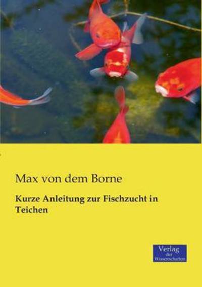Cover for Max Von Dem Borne · Kurze Anleitung zur Fischzucht in Teichen (Paperback Book) [German edition] (2019)