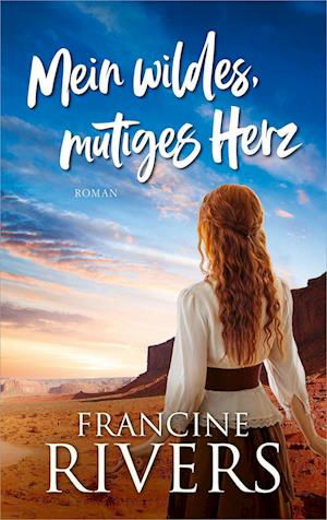 Cover for Francine Rivers · Mein wildes, mutiges Herz (Book) (2023)