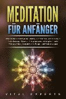 Cover for Vital Experts · Meditation für Anfänger: Meditieren und autogenes Training für maximale Entspannung und Selbstheilung. Stress und Depressionen bekämpfen + mehr Energie, Glück, Gesundheit für Körper und Geist erlangen (Bok) (2024)