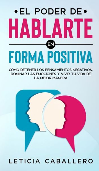 Cover for Leticia Caballero · El poder de hablarte en forma positiva (Inbunden Bok) (2021)