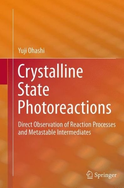 Crystalline State Photoreactions: Direct Observation of Reaction Processes and Metastable Intermediates - Yuji Ohashi - Böcker - Springer Verlag, Japan - 9784431561293 - 23 augusti 2016