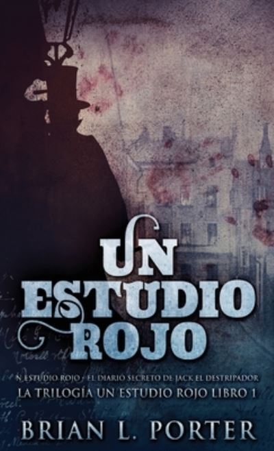 Cover for Brian L Porter · Un Estudio Rojo - El Diario Secreto de Jack el Destripador (Inbunden Bok) (2021)