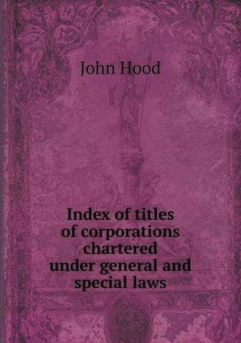 Cover for John Hood · Index of Titles of Corporations Chartered Under General and Special Laws (Paperback Book) (2013)