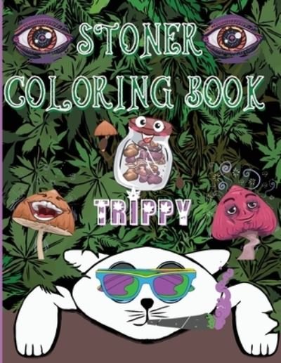 Cover for Steven Cottontail Manor · Stoner Coloring Book Trippy: A Psychedelic Trip For Grown-Ups and Stoner Lovers (Paperback Book) (2021)