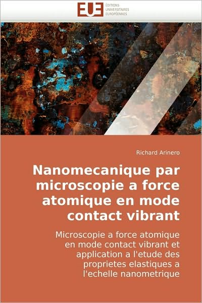 Cover for Richard Arinero · Nanomecanique Par Microscopie a Force Atomique en Mode Contact Vibrant: Microscopie a Force Atomique  en Mode Contact Vibrant et  Application a ... a  L'echelle Nanometrique (Paperback Book) [French edition] (2010)