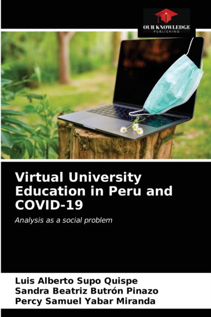 Cover for Luis Alberto Supo Quispe · Virtual University Education in Peru and COVID-19 (Paperback Book) (2021)