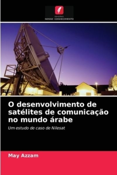 Cover for May Azzam · O desenvolvimento de satelites de comunicacao no mundo arabe (Paperback Book) (2021)