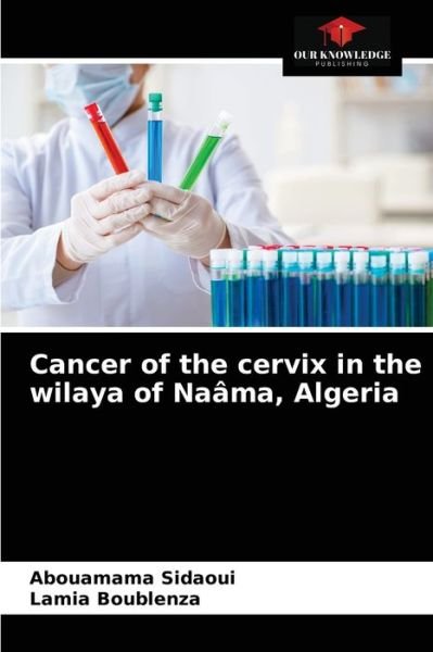 Cover for Abouamama Sidaoui · Cancer of the cervix in the wilaya of Naama, Algeria (Paperback Bog) (2021)
