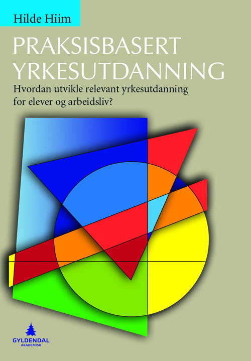 Cover for Hilde Hiim · Praksisbasert yrkesutdanning : hvordan utvikle relevant yrkesutdanning for elever og arbeidsliv? (Hæftet bog) (2013)