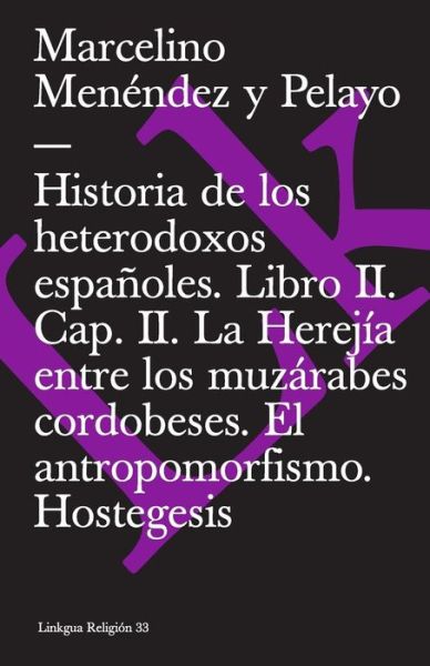 Cover for Marcelino Menendez Y Pelayo · Historia De Los Heterodoxos Espanoles Ii/history of the Spanish Heterodox Ii: Capitulo Ii, La Herejia Entre Los Muzarabes Cordobeses. El Antropomorfismo. Hostegesis (Extasis) (Spanish Edition) (Pocketbok) [Spanish edition] (2014)