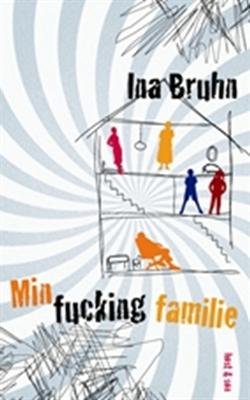 Cover for Ina Bruhn · Min fucking familie (Hæftet bog) [1. udgave] (2009)
