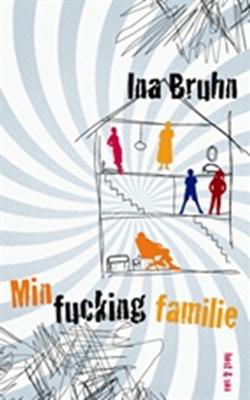 Cover for Ina Bruhn · Min fucking familie (Heftet bok) [1. utgave] (2009)