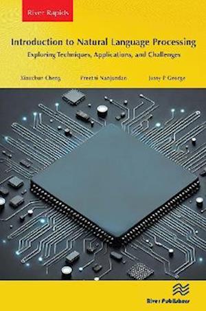 Cover for Xiaochun Cheng · Introduction to Natural Language Processing: Exploring Techniques, Applications, and Challenges - River Publishers Series in Rapids in Computing and Information Science and Technology (Paperback Book) (2025)
