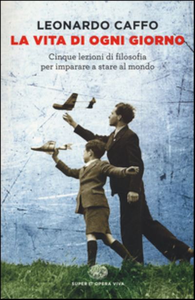 Cover for Leonardo Caffo · La vita di ogni giorno (Paperback Book) (2016)