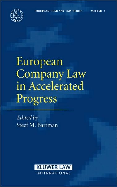 European Company Law in Accelerated Progress - European Company Law Series - Steef Bartman - Livres - Kluwer Law International - 9789041125293 - 24 août 2006