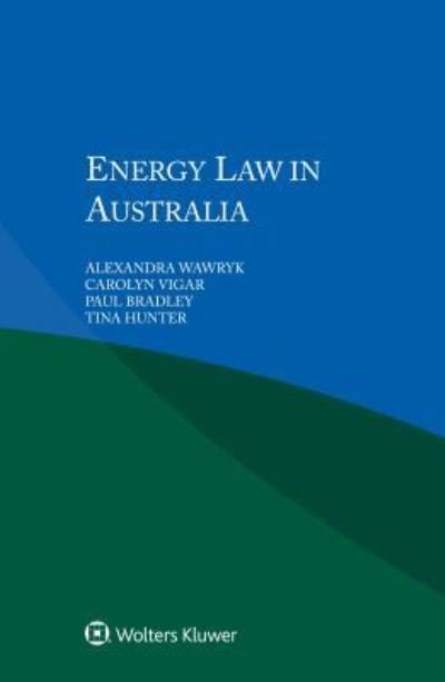 Energy Law in Australia - Alexandra; Vigar Wawryk - Kirjat - Kluwer Law International - 9789041196293 - torstai 1. maaliskuuta 2018