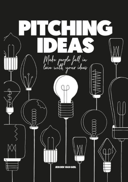 Jeroen Van Geel · Pitching Ideas: Make People Fall in Love with Your Ideas (Pocketbok) (2019)