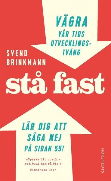 Stå fast : vägra vår tids utvecklingstvång - Svend Brinkmann - Books - Norstedts - 9789113073293 - July 8, 2016