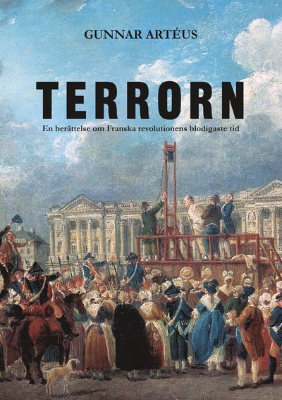 Cover for Gunnar Artéus · Terrorn : en berättelse om franska revolutionens blodigaste tid (Gebundesens Buch) (2015)
