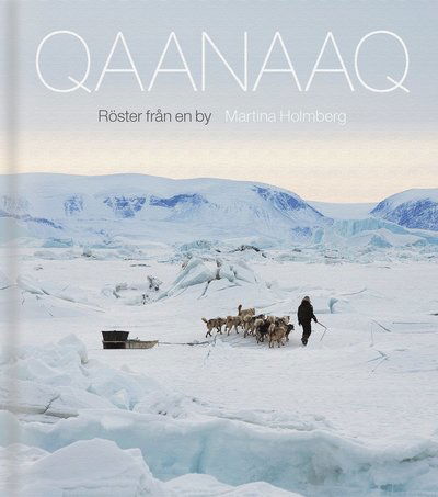 Cover for Martina Holmberg · Qaanaaq:Röster från en by (Bound Book) (2022)