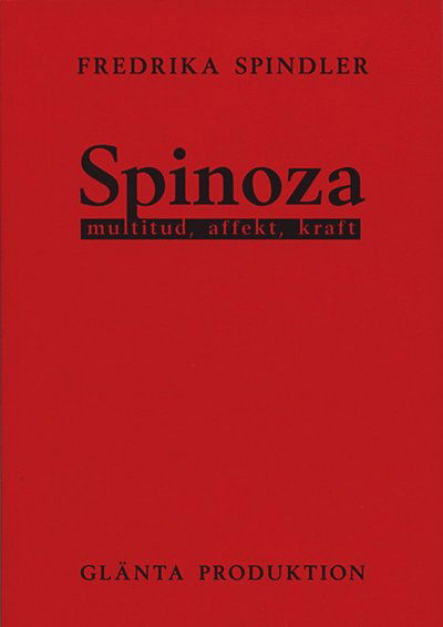 Spinoza : multitud, affekt, kraft - Fredrika Spindler - Books - Glänta produktion - 9789197684293 - March 1, 2009