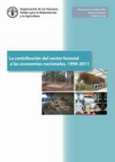 Cover for Food and Agriculture Organization of the United Nations · La Contribucion del Sector Forestal a las Economias Nacionales, 1990-2011 - Forestry Financing Working Paper (Paperback Book) (2018)