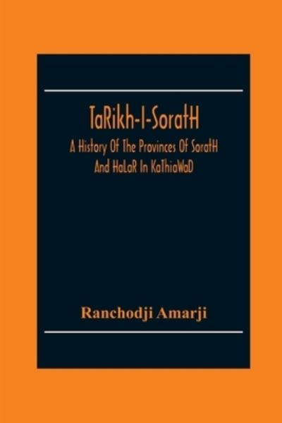 Cover for Ranchodji Amarji · Ta?Rikh-I-Sorat?H, A History Of The Provinces Of Sorat?H And Ha?La?R In Ka?Thia?Wa?D (Paperback Book) (2020)