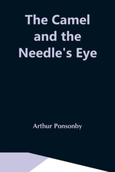 Cover for Arthur Ponsonby · The Camel And The Needle'S Eye (Paperback Book) (2021)