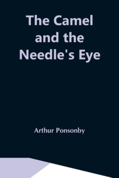 Cover for Arthur Ponsonby · The Camel And The Needle'S Eye (Taschenbuch) (2021)