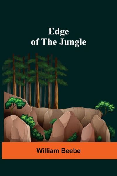 Edge Of The Jungle - William Beebe - Books - Alpha Edition - 9789354599293 - May 7, 2021